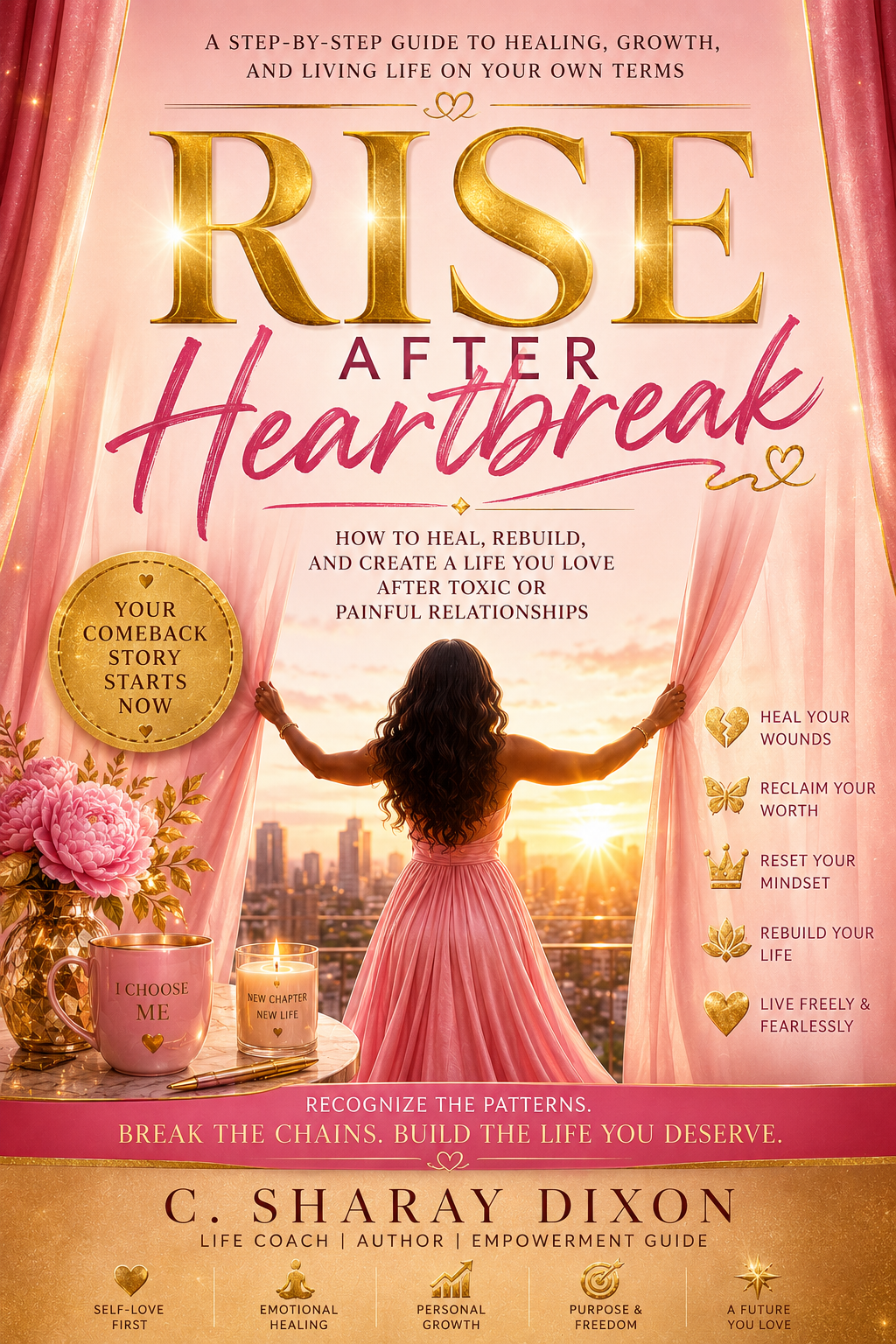 Rise After Heartbreak: Healing, Rebuilding Your Life, Rediscovering Your Worth & Becoming Who You Were Meant to Be